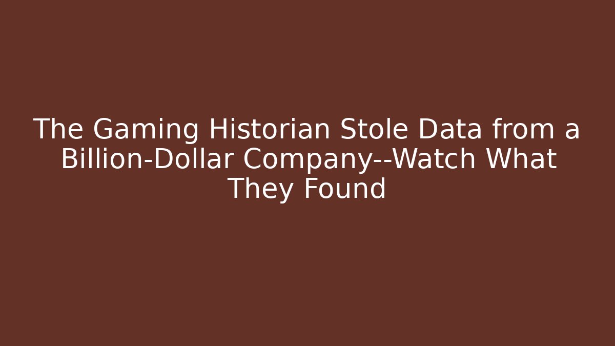 The Gaming Historian Stole Data from a Billion-Dollar Company—Watch What They Found