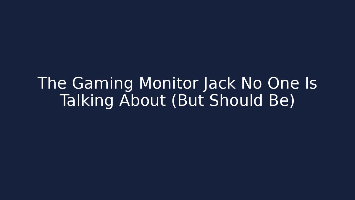 The Gaming Monitor Jack No One Is Talking About (But Should Be)