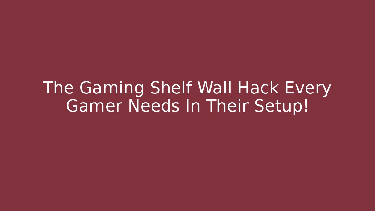 The Gaming Shelf Wall Hack Every Gamer Needs In Their Setup! - Critter Realm