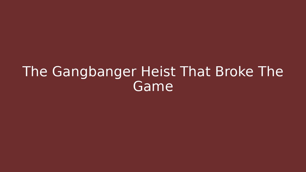 The Gangbanger Heist That Broke The Game