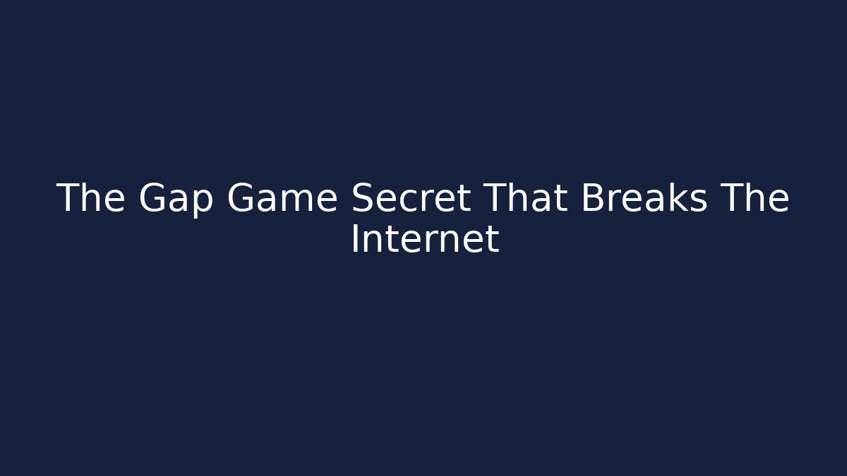The Gap Game Secret That Breaks The Internet