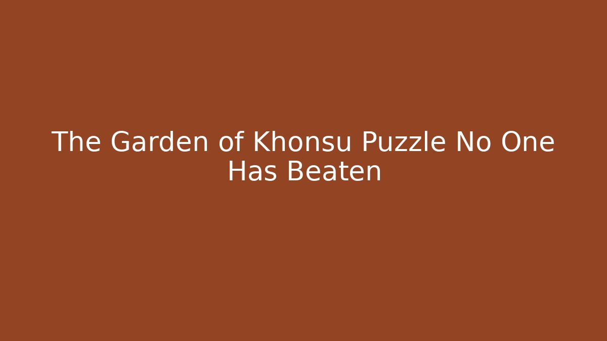 The Garden of Khonsu Puzzle No One Has Beaten