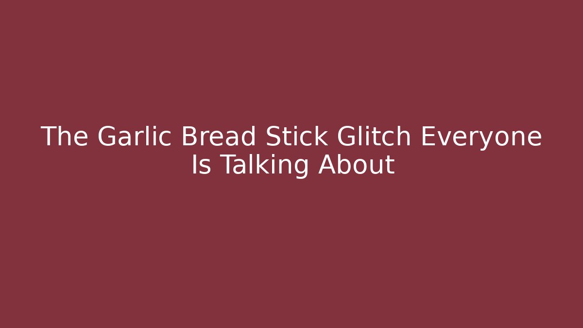 The Garlic Bread Stick Glitch Everyone Is Talking About