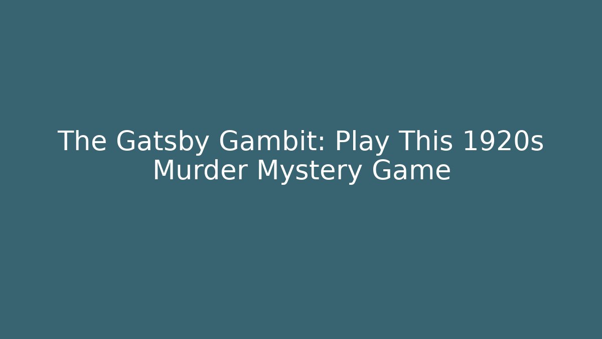 The Gatsby Gambit: Play This 1920s Murder Mystery Game