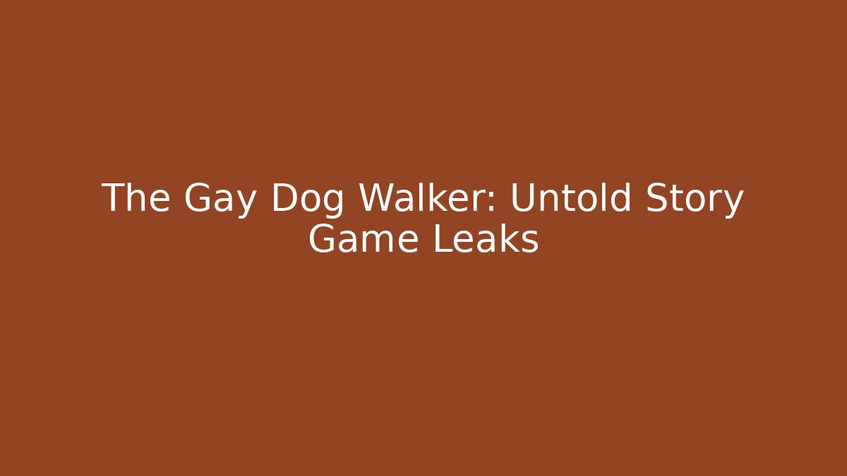 The Gay Dog Walker: Untold Story Game Leaks