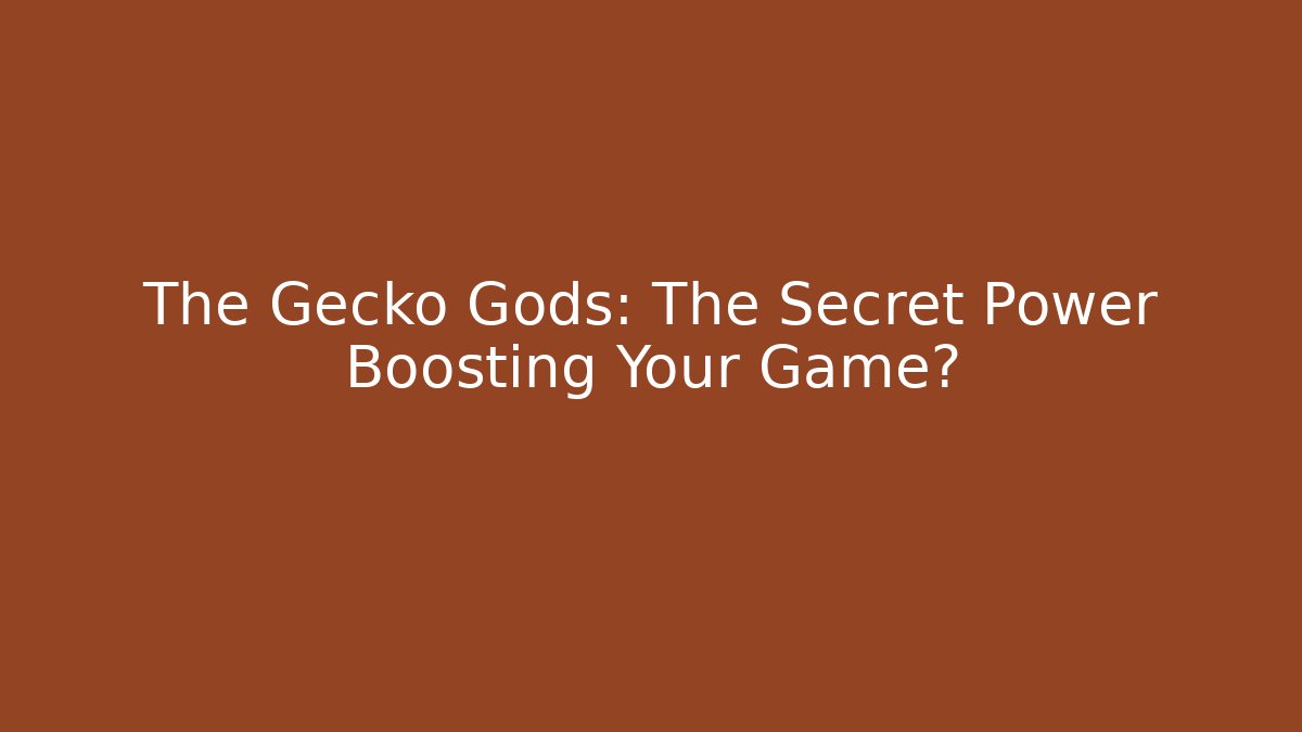 The Gecko Gods: The Secret Power Boosting Your Game?