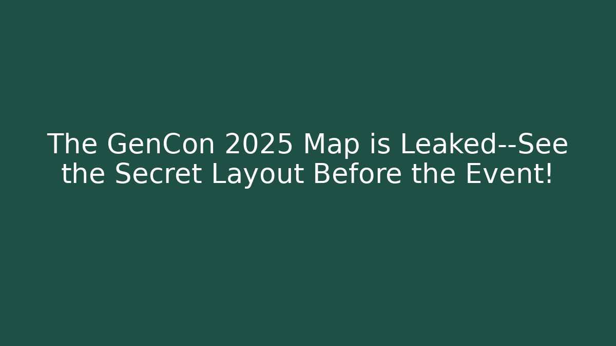The GenCon 2025 Map is Leaked—See the Secret Layout Before the Event! - Critter Realm