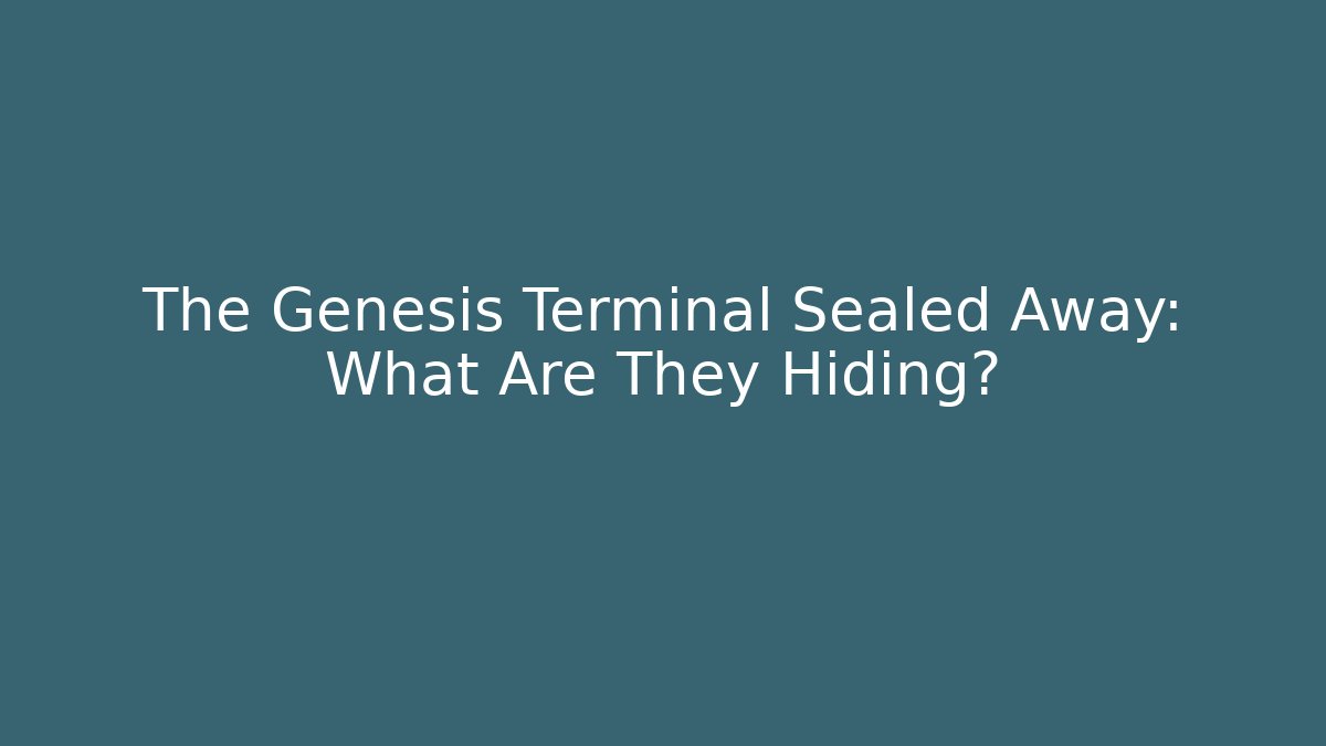The Genesis Terminal Sealed Away: What Are They Hiding?