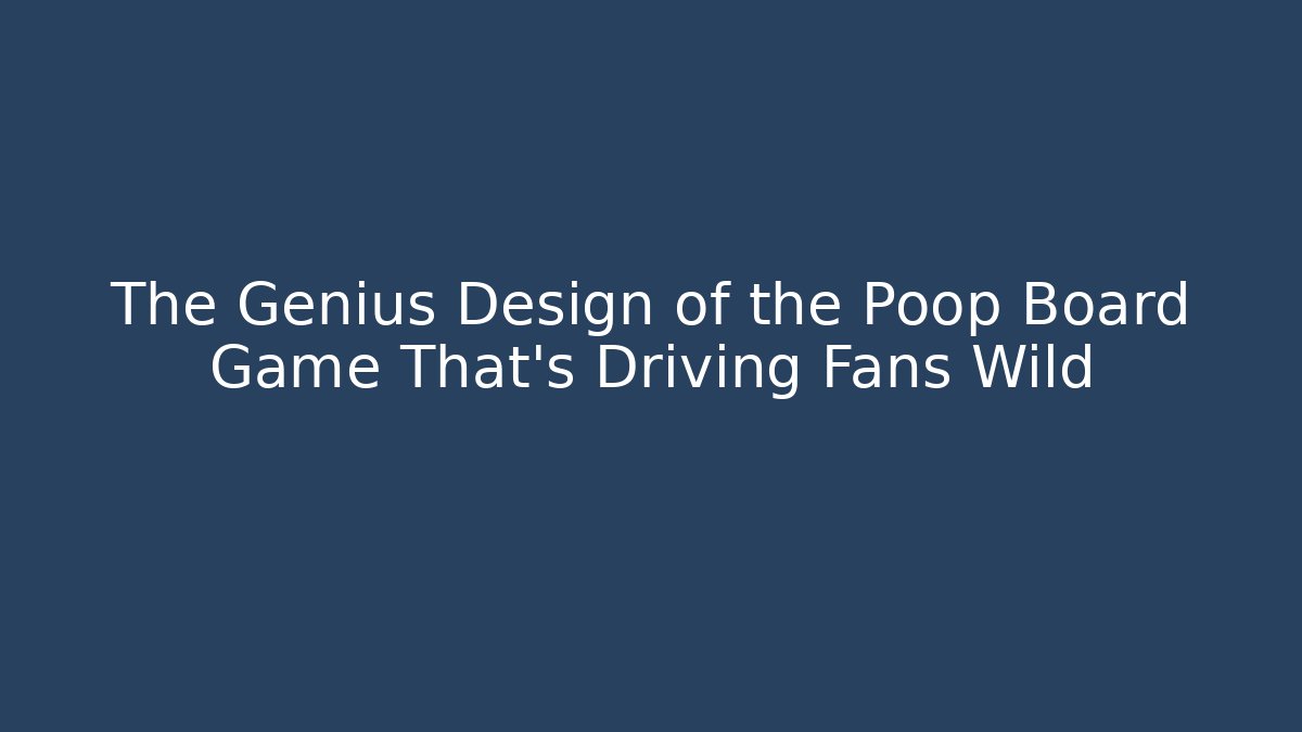 The Genius Design of the Poop Board Game That’s Driving Fans Wild