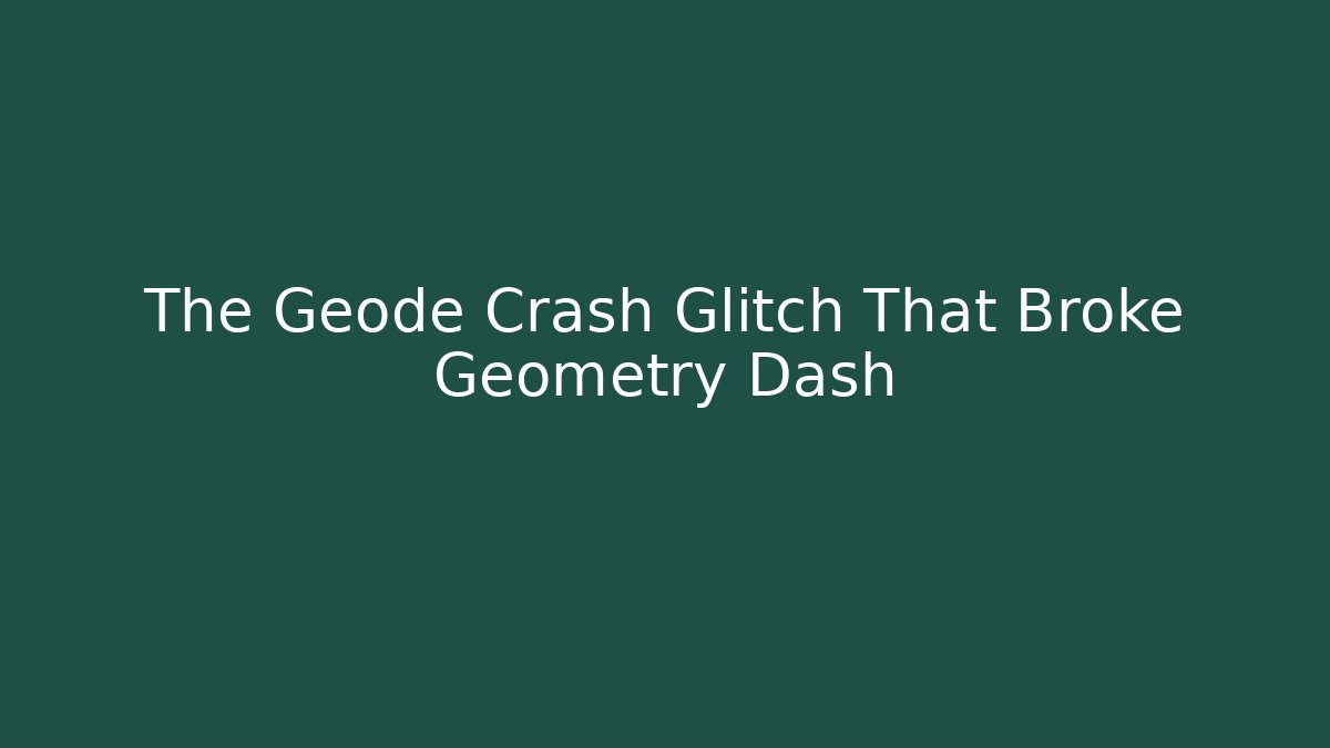 The Geode Crash Glitch That Broke Geometry Dash