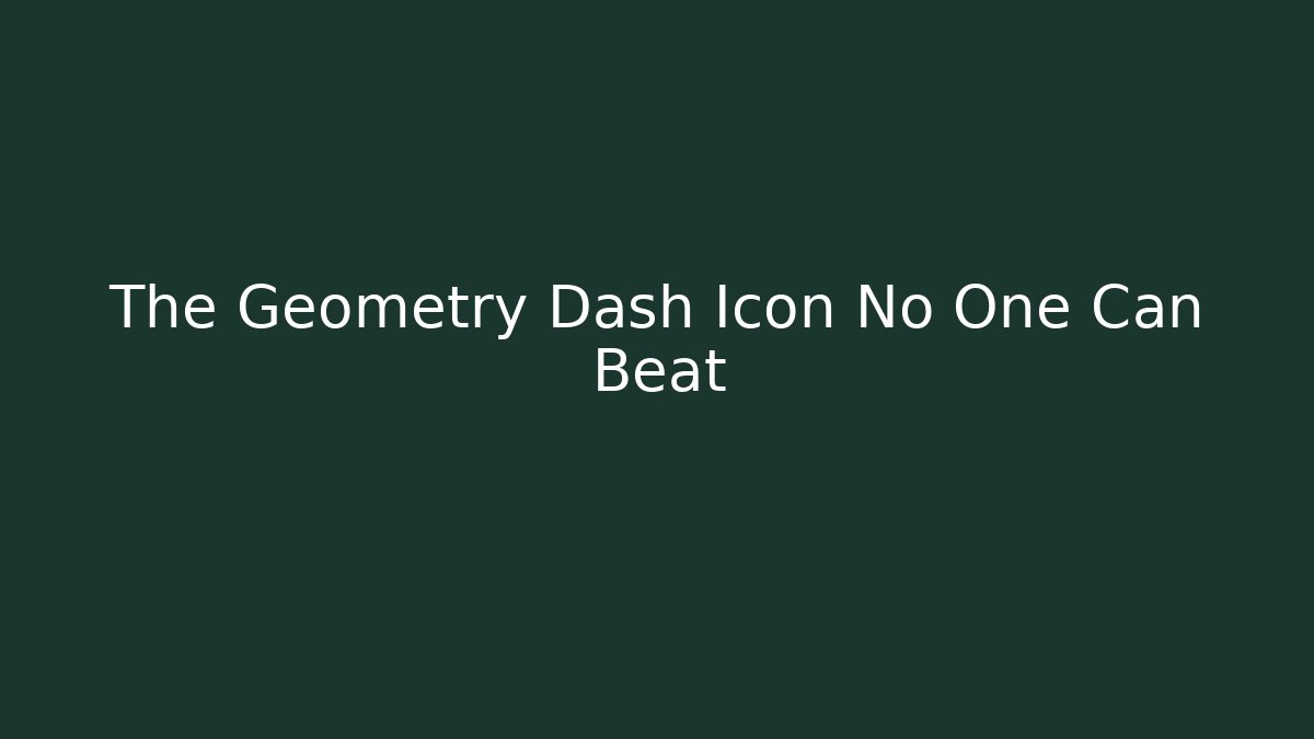 The Geometry Dash Icon No One Can Beat