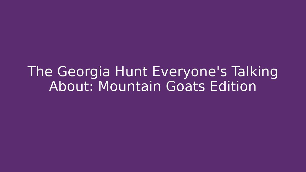 The Georgia Hunt Everyone's Talking About: Mountain Goats Edition