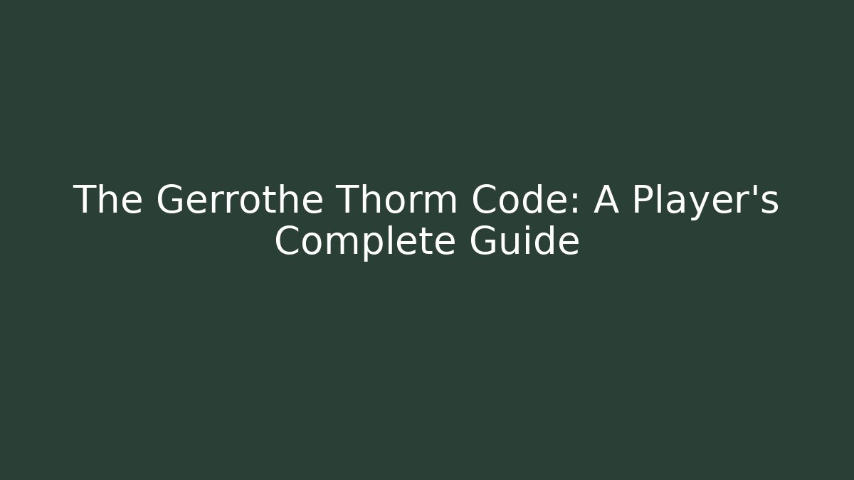 The Gerrothe Thorm Code: A Player's Complete Guide - Critter Realm