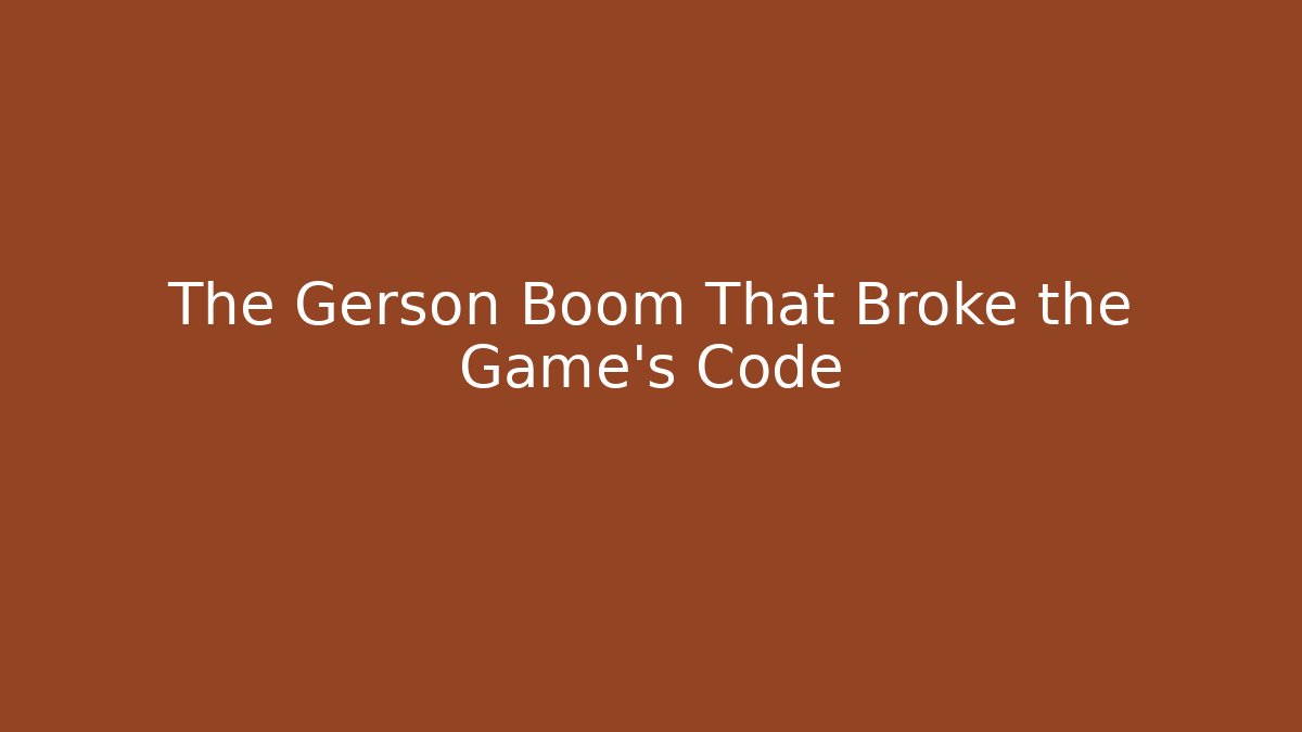 The Gerson Boom That Broke the Game's Code
