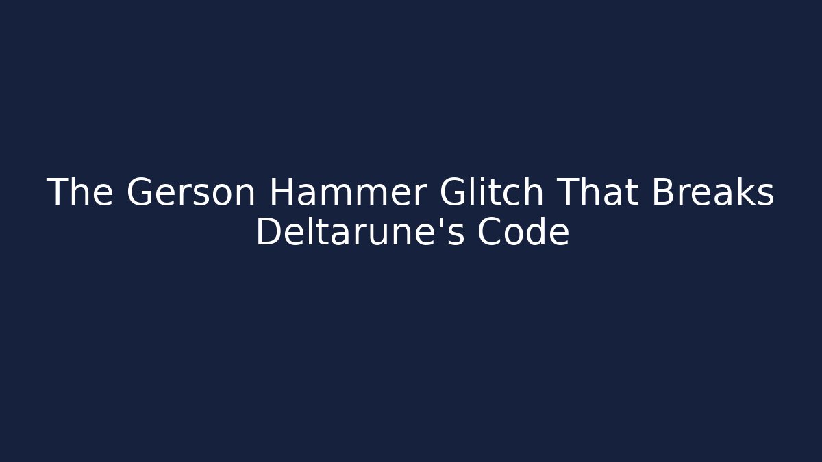 The Gerson Hammer Glitch That Breaks Deltarune's Code - Critter Realm