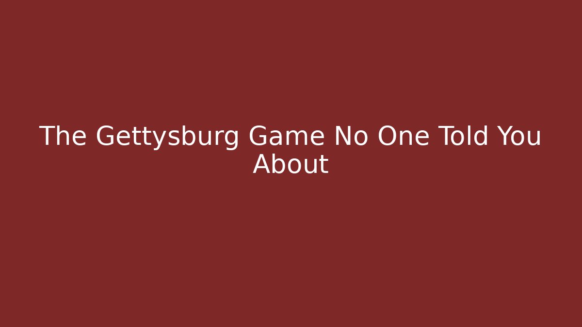 The Gettysburg Game No One Told You About