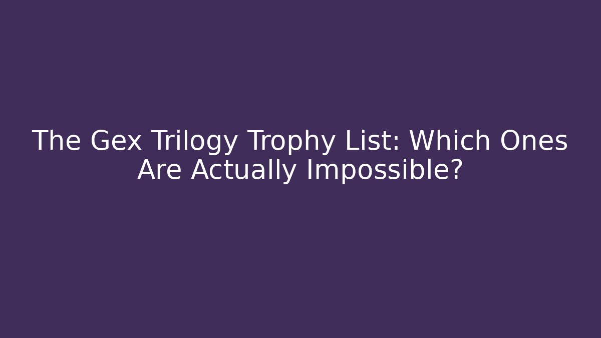 The Gex Trilogy Trophy List: Which Ones Are Actually Impossible?
