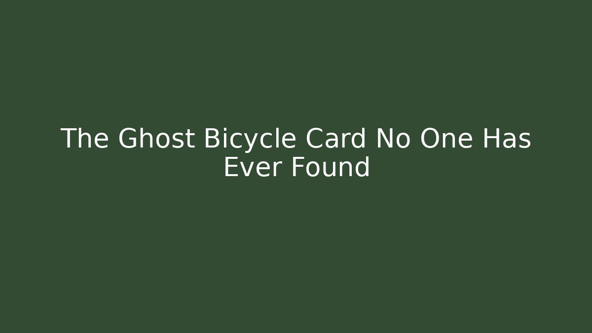 The Ghost Bicycle Card No One Has Ever Found