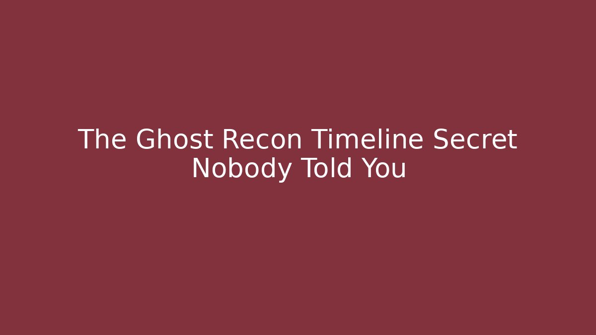 The Ghost Recon Timeline Secret Nobody Told You