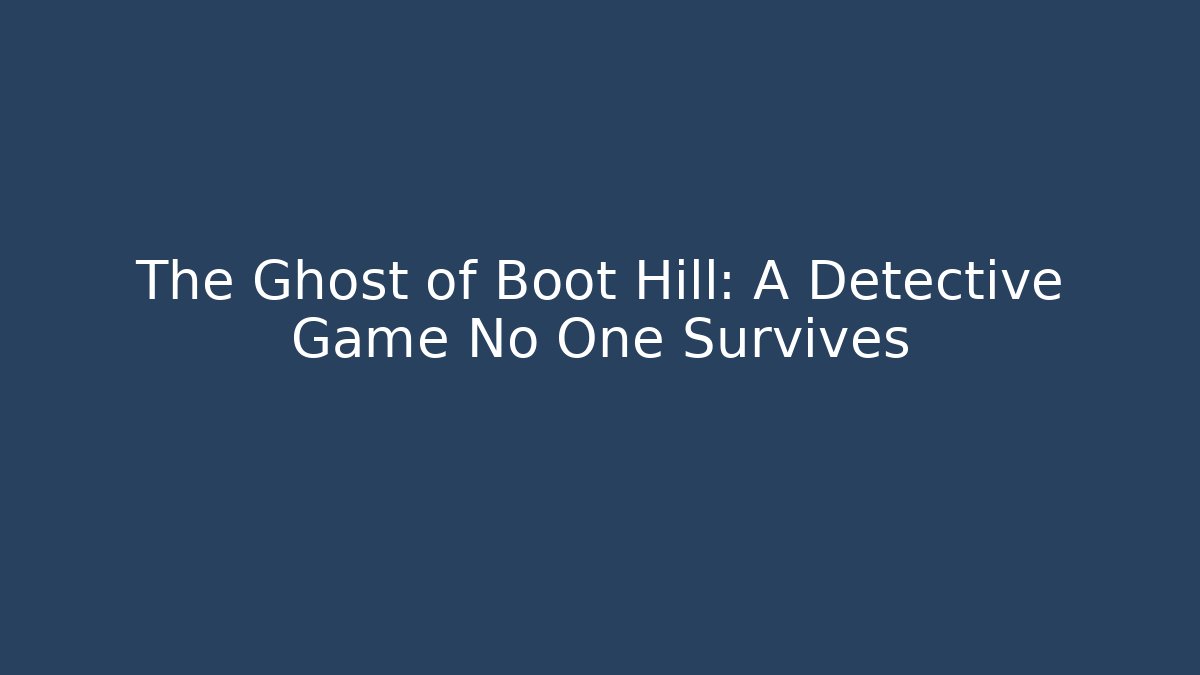 The Ghost of Boot Hill: A Detective Game No One Survives