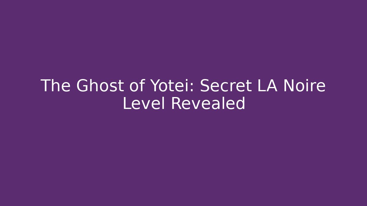 The Ghost of Yotei: Secret LA Noire Level Revealed