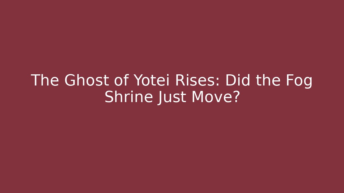 The Ghost of Yotei Rises: Did the Fog Shrine Just Move?