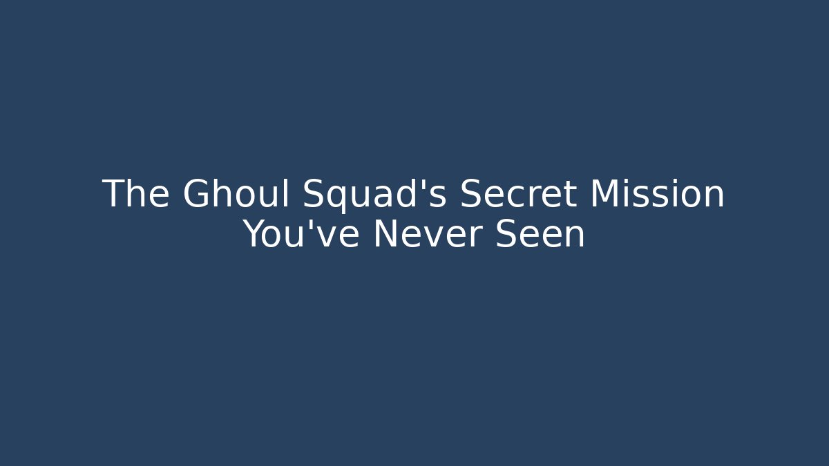 The Ghoul Squad's Secret Mission You've Never Seen
