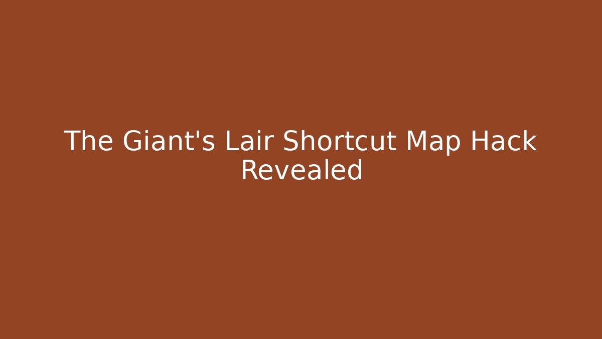 The Giant’s Lair Shortcut Map Hack Revealed