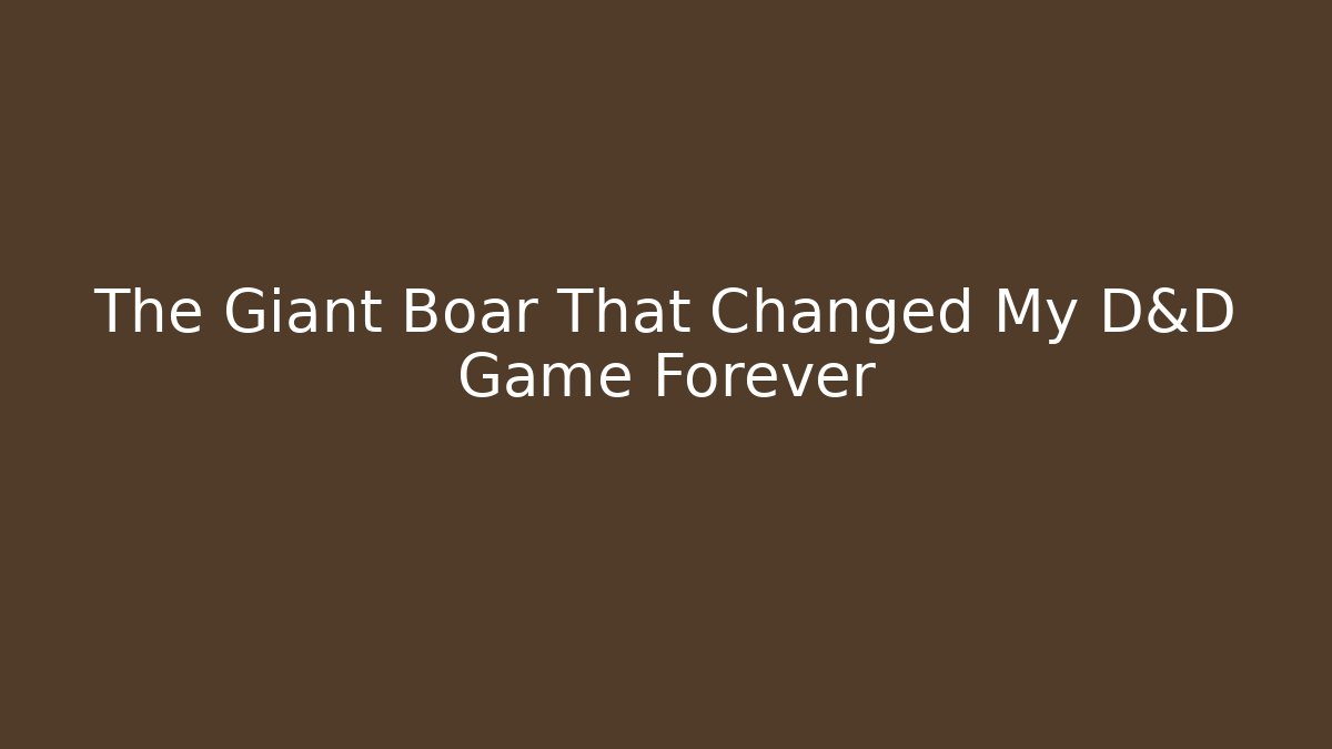 The Giant Boar That Changed My D&D Game Forever