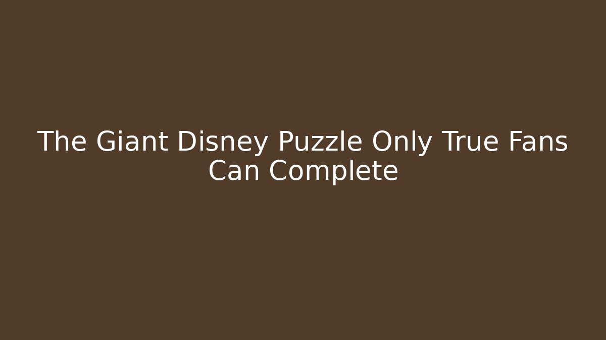The Giant Disney Puzzle Only True Fans Can Complete