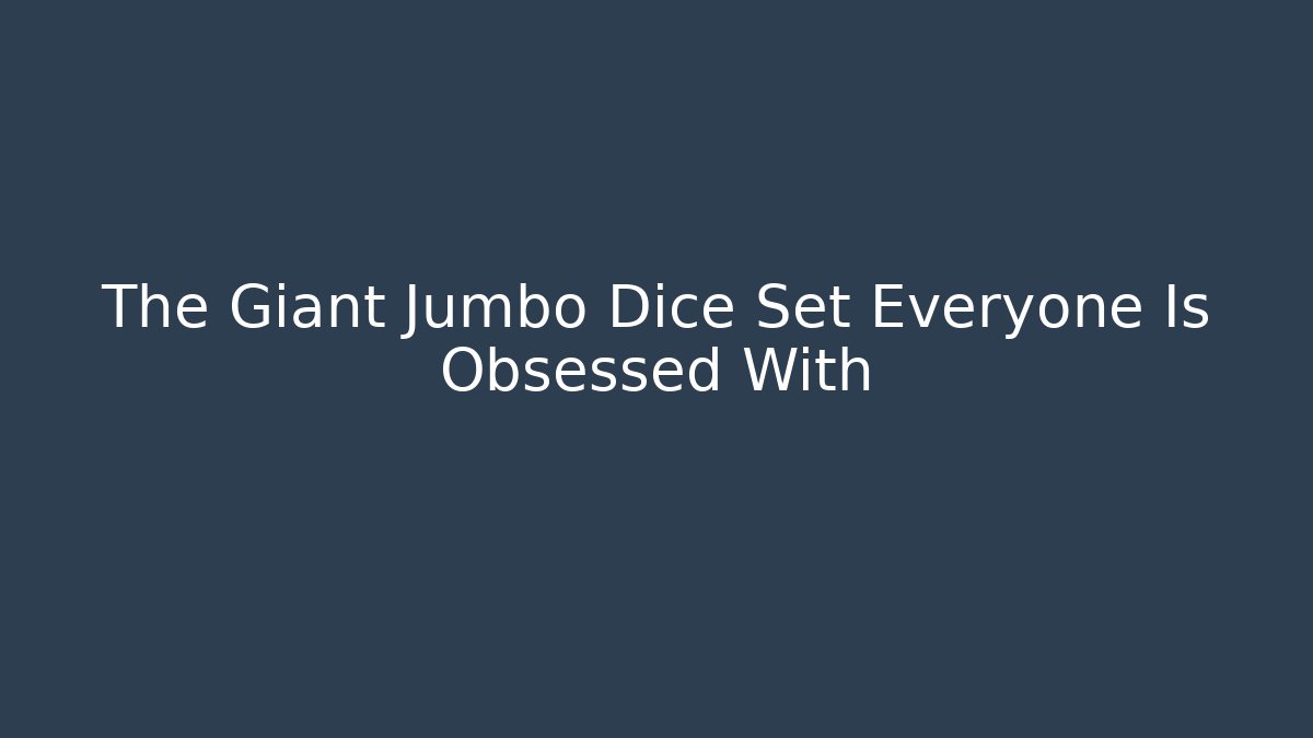 The Giant Jumbo Dice Set Everyone Is Obsessed With