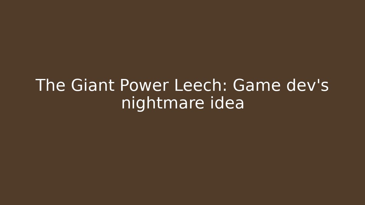 The Giant Power Leech: Game dev's nightmare idea - Critter Realm