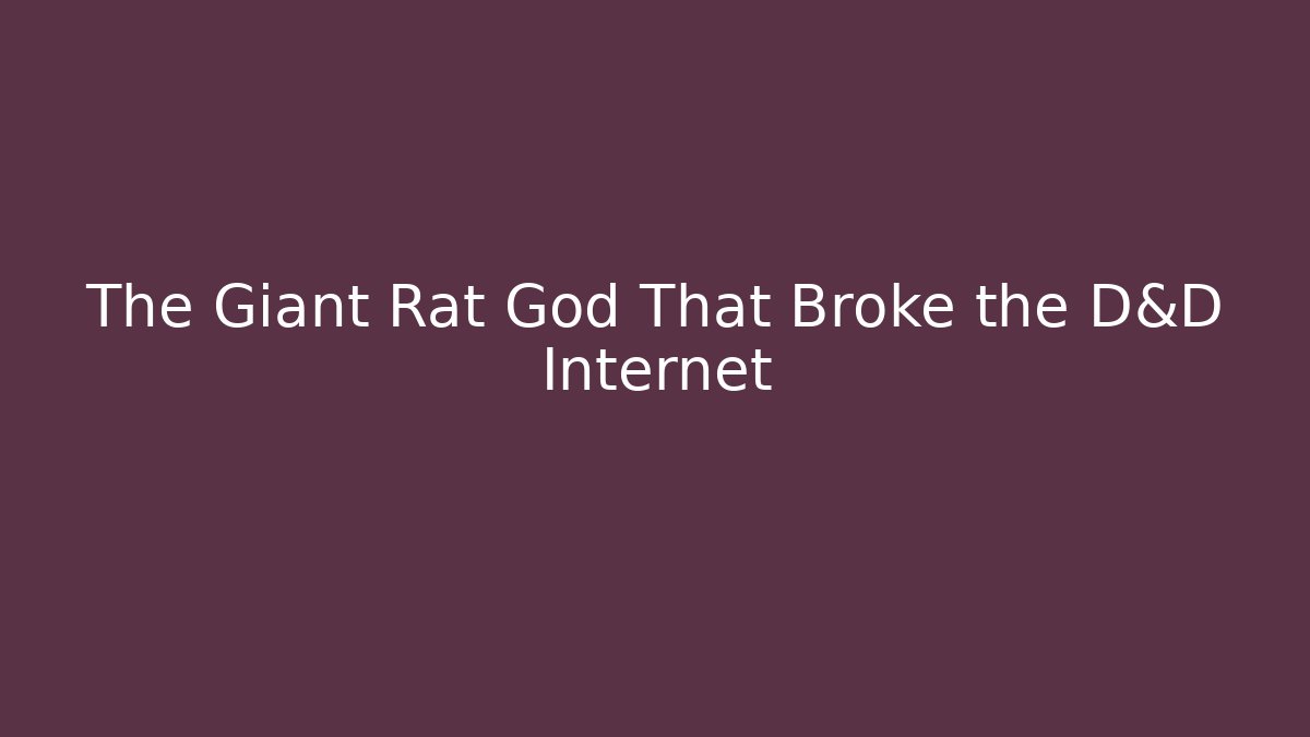 The Giant Rat God That Broke the D&D Internet