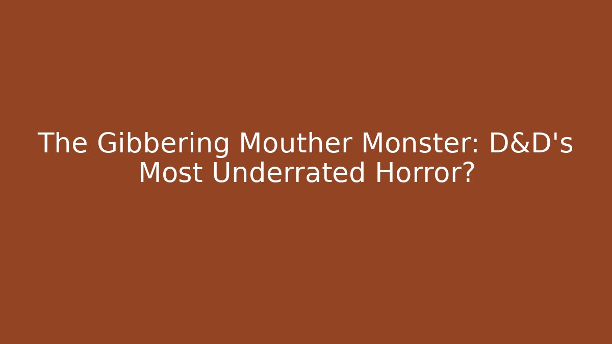 The Gibbering Mouther Monster: D&D's Most Underrated Horror?