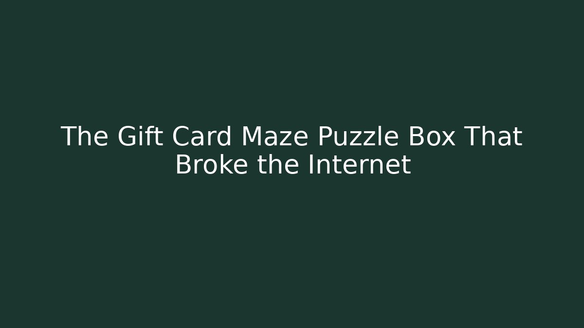 The Gift Card Maze Puzzle Box That Broke the Internet - Critter Realm