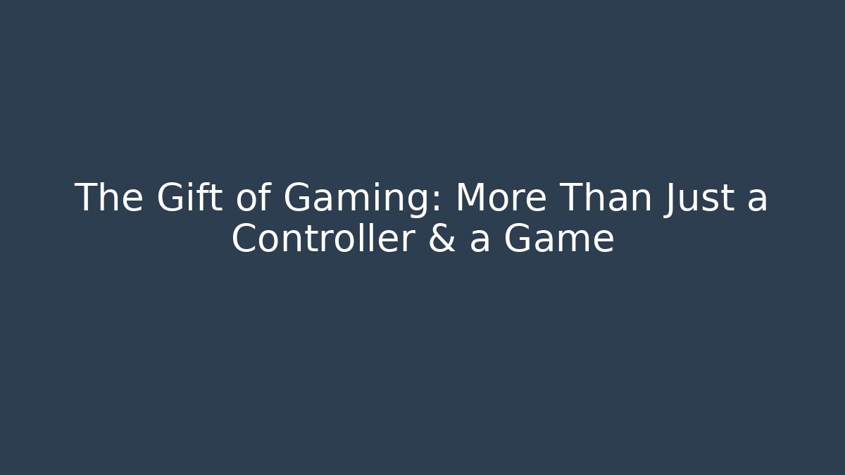 The Gift of Gaming: More Than Just a Controller & a Game - Critter Realm