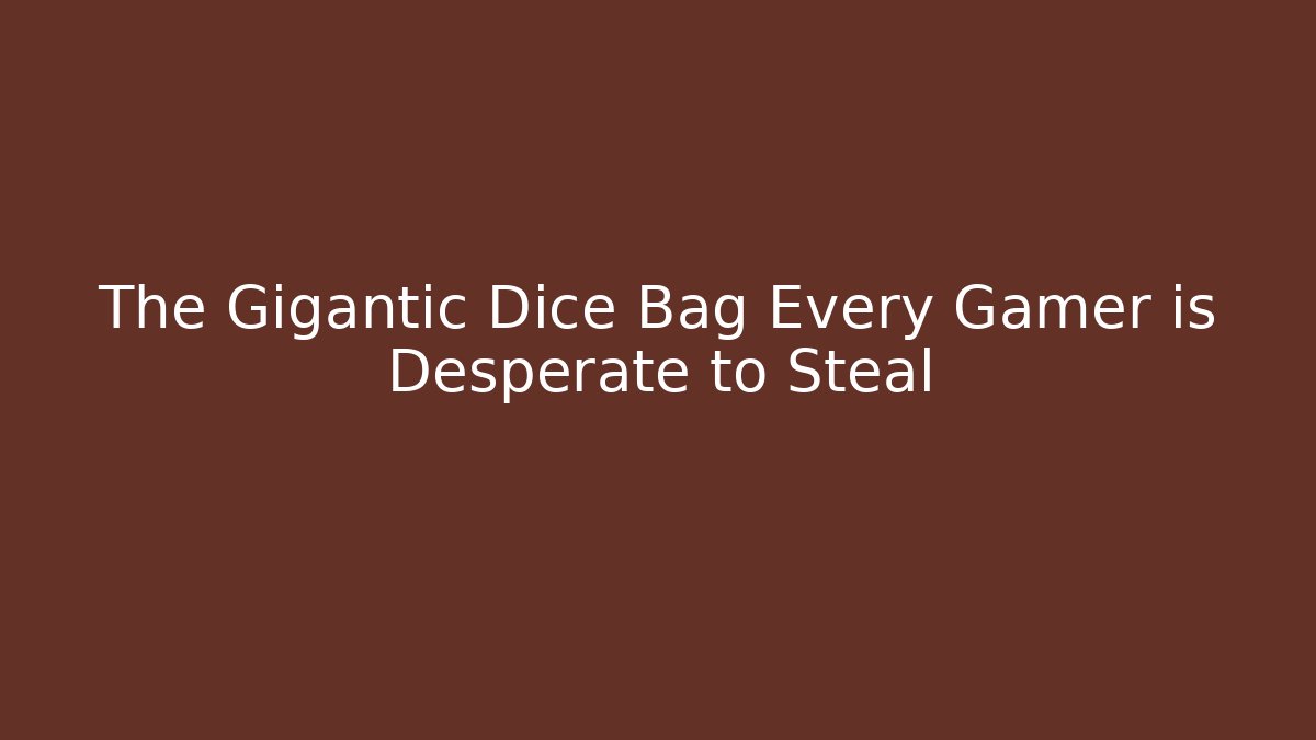 The Gigantic Dice Bag Every Gamer is Desperate to Steal