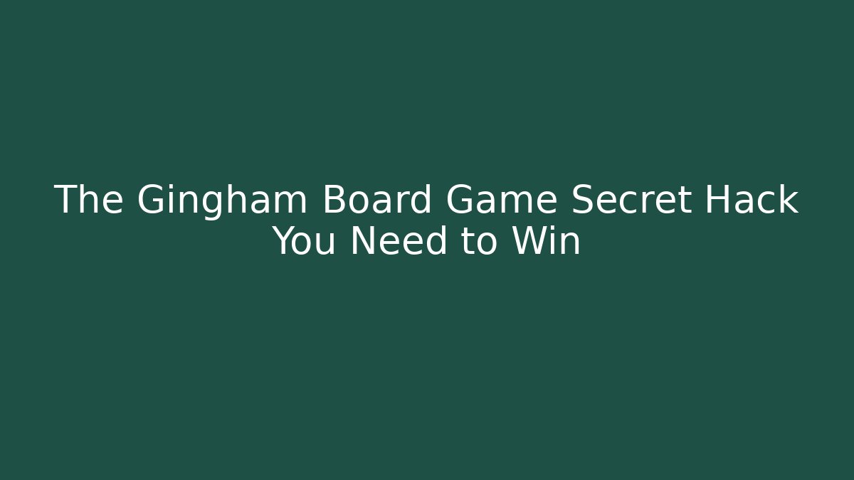 The Gingham Board Game Secret Hack You Need to Win - Critter Realm