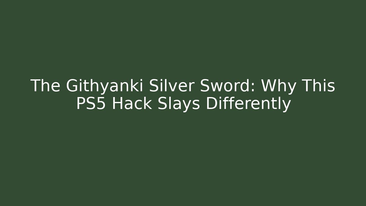 The Githyanki Silver Sword: Why This PS5 Hack Slays Differently - Critter Realm