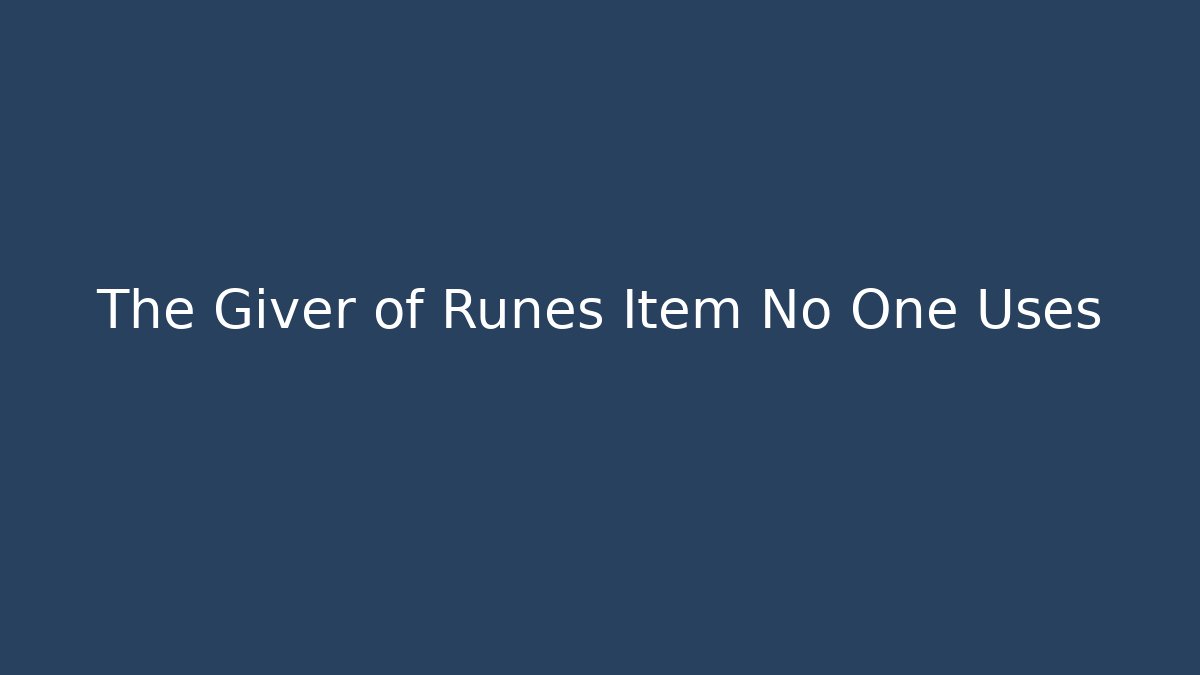 The Giver of Runes Item No One Uses