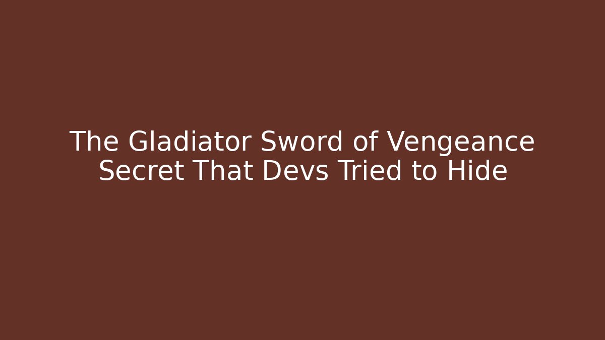 The Gladiator Sword of Vengeance Secret That Devs Tried to Hide - Critter Realm