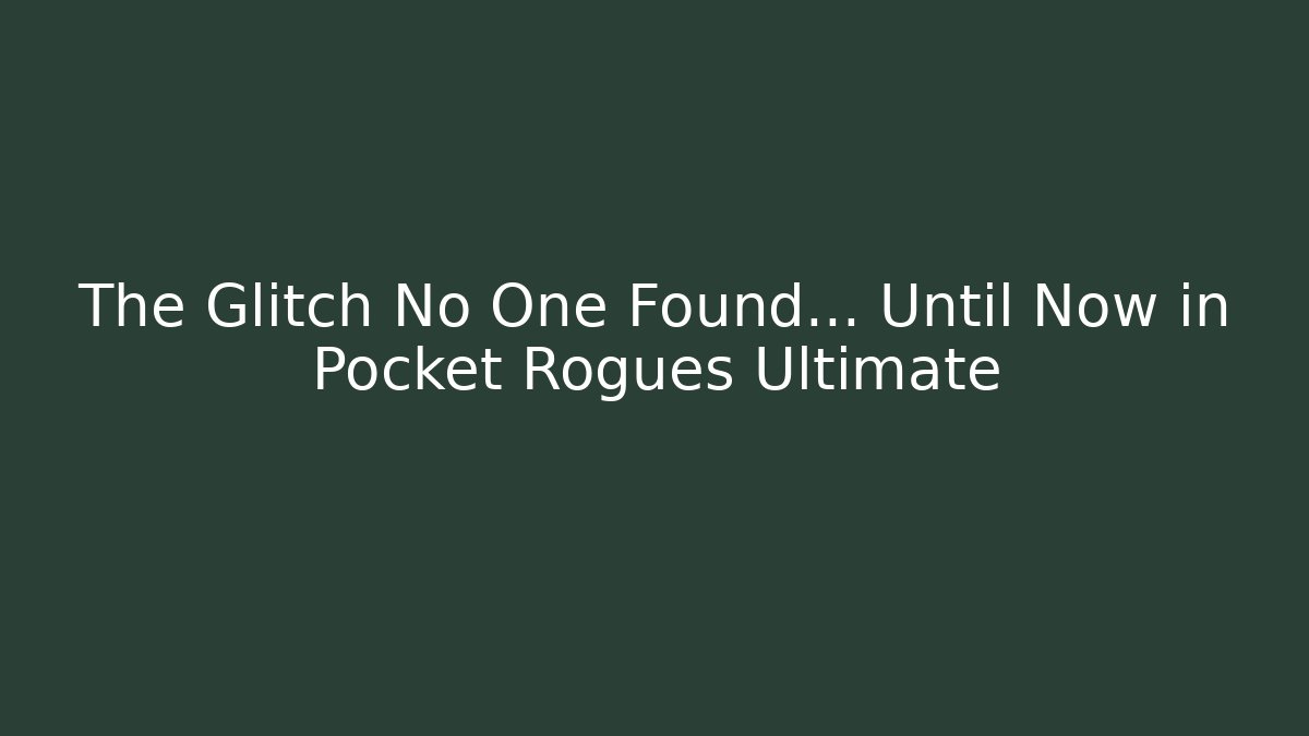 The Glitch No One Found… Until Now in Pocket Rogues Ultimate