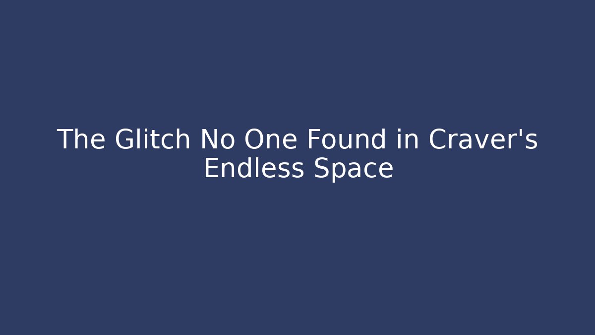 The Glitch No One Found in Craver's Endless Space