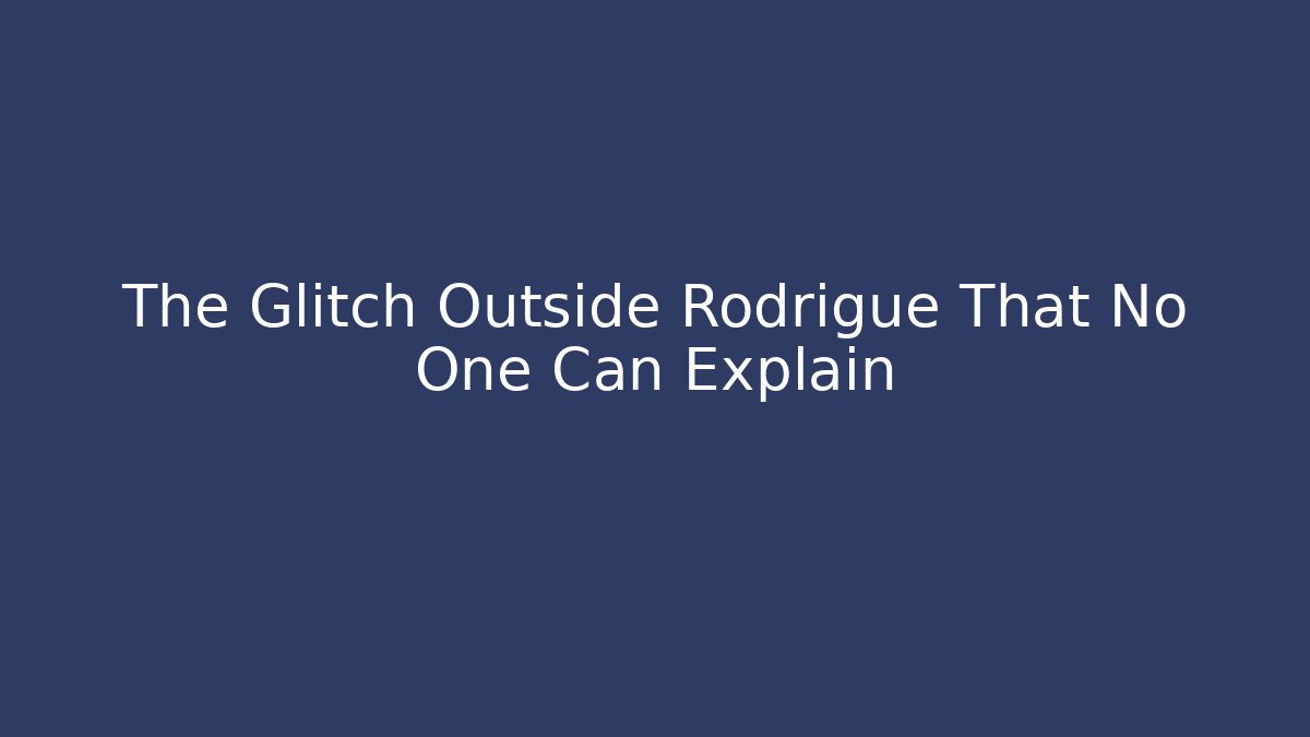 The Glitch Outside Rodrigue That No One Can Explain - Critter Realm