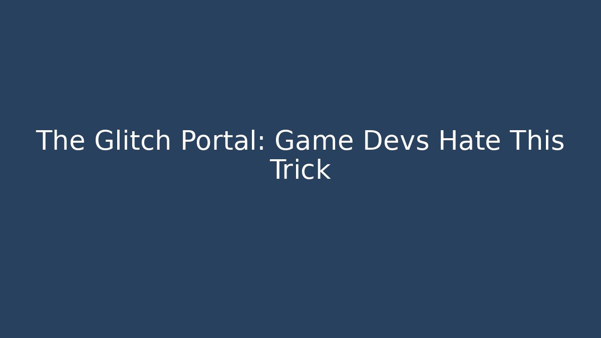 The Glitch Portal: Game Devs Hate This Trick