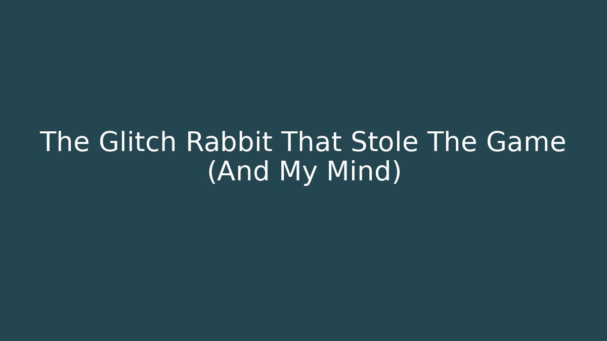 The Glitch Rabbit That Stole The Game (And My Mind)