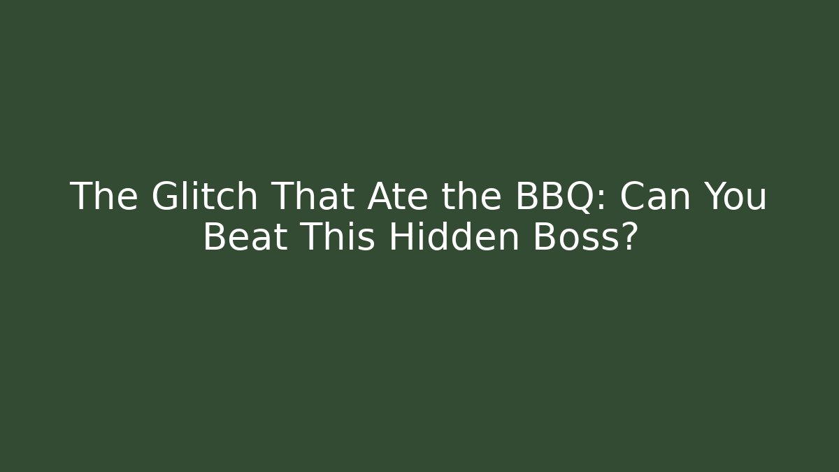 The Glitch That Ate the BBQ: Can You Beat This Hidden Boss?