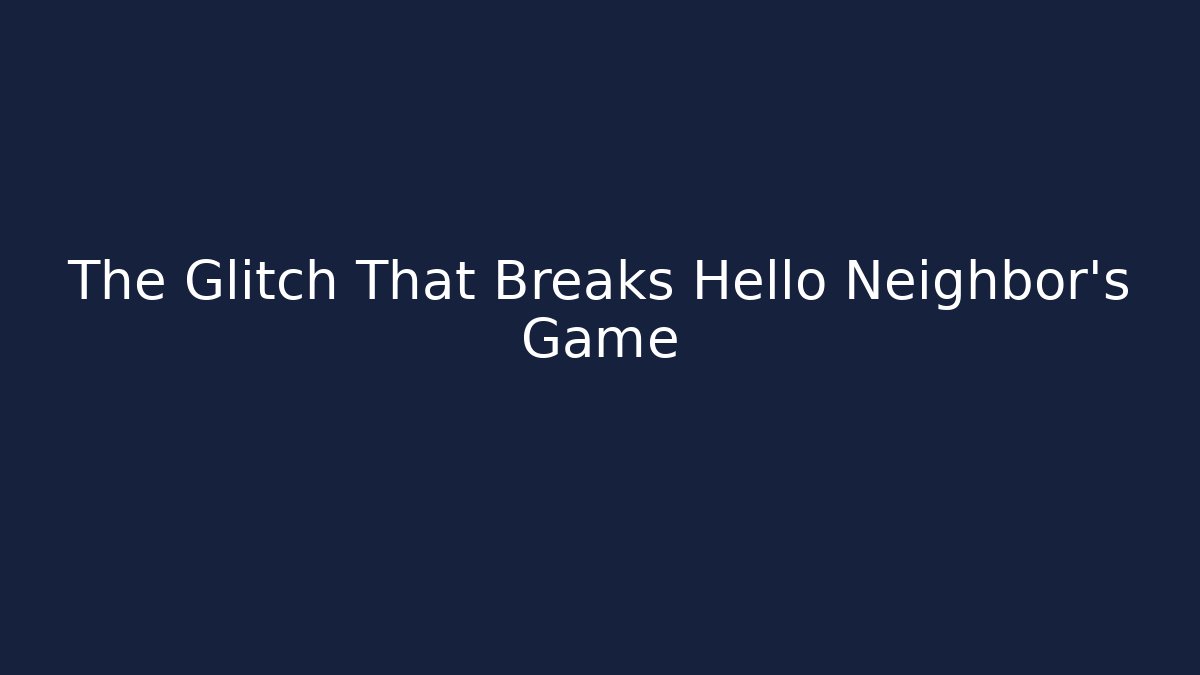 The Glitch That Breaks Hello Neighbor's Game - Critter Realm