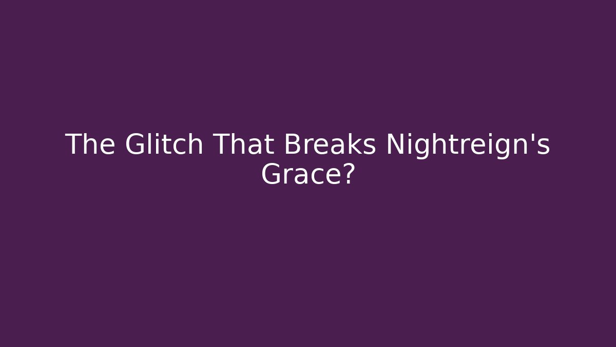 The Glitch That Breaks Nightreign's Grace?