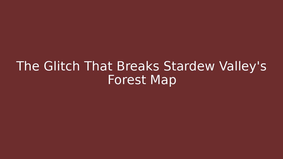 The Glitch That Breaks Stardew Valley's Forest Map - Critter Realm